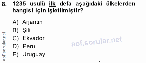 8. soru: 1235 usulü ilk defa aşağıdaki ülkelerden hangisi için işletilmiştir? A) Arjantin B) Şili C) Ekvador D) Peru E) Uruguay