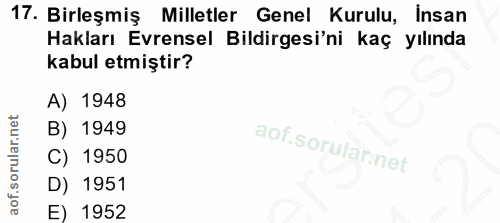 17. soru: Birleşmiş Milletler Genel Kurulu, insan Hakları Evrensel Bildirgesi'ni kaç yılında kabul etmiştir? A) 1948 B) 1949 C)…