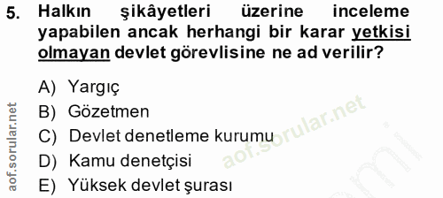5. soru: Halkın şikâyetleri üzerine inceleme yapabilen ancak herhangi bir karar yetkisi olmayan devlet görevlisine ne ad veril…