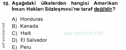 10. soru: Aşağıdaki ülkelerden hangisi Amerikan Insan Hakları Sözleşmesi'ne taraf değildir? A) Honduras B) Kanada C) Haiti D) E…