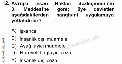 12. soru: Avrupa Insan Hakları Sözleşmesi'nin 3. Maddesine göre; üye devletler aşağıdakilerden hangisini uygulamaya yetkilidirl…