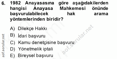 6. soru: 1982 Anayasasına göre aşağıdakilerden hangisi Anayasa Mahkemesi önünde başvurulabilecek hak arama yöntemlerinden biri…