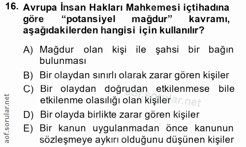 16. soru: Avrupa İnsan Hakları Mahkemesi içtihadına göre "potansiyel mağdur" kavramı, aşağıdakilerden hangisi için kullanılır?…