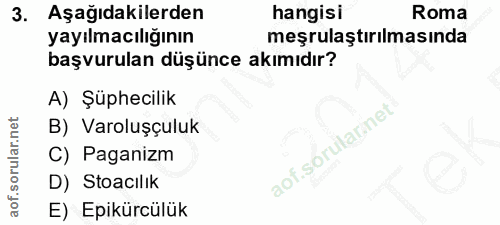 3. soru: Aşağıdakilerden hangisi Roma yayılmacılığının meşrulaştırılmasında başvurulan düşünce akımıdır? A) Şüphecilik B) Varo…