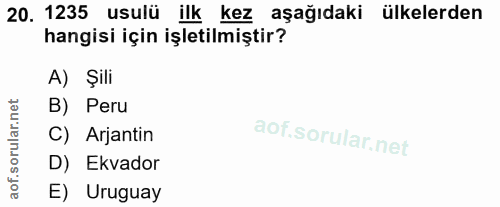 20. soru: 1235 usulü ilk kez aşağıdaki ülkelerden hangisi için işletilmiştir? A) Şili B) Peru C) Arjantin D) Ekvador E) Uruguay