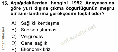 15. soru: Aşağıdakilerden hangisi 1982 Anayasasına göre yurt dışına çıkma özgürlüğünün meşru bir sınırlandırma gerekçesini teşk…