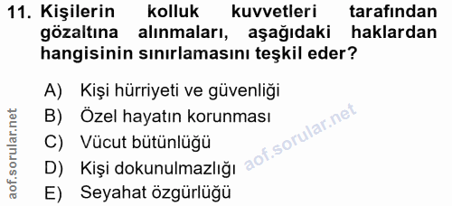 11. soru: Kişilerin kolluk kuvvetleri tarafından gözaltına alınmaları, aşağıdaki haklardan hangisinin sınırlamasını teşkil eder…