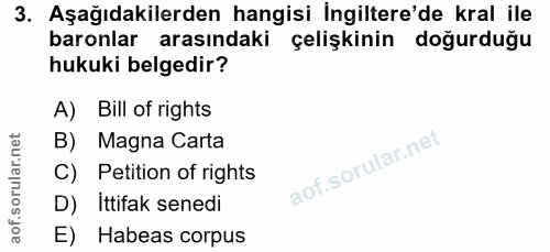 3. soru: Aşağıdakilerden hangisi İngiltere'de kral ile baronlar arasındaki çelişkinin doğurduğu hukuki belgedir? A) Bill of ri…