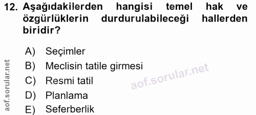 12. soru: Aşağıdakilerden hangisi temel hak ve özgürlüklerin durdurulabileceği hallerden biridir? A) Seçimler B) Meclisin tatil…