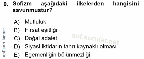 9. soru: Sofizm aşağıdaki ilkelerden hangisini savunmuştur? A) Mutluluk B) Fırsat eşitliği C) Doğal adalet D) Siyasi iktidarın…