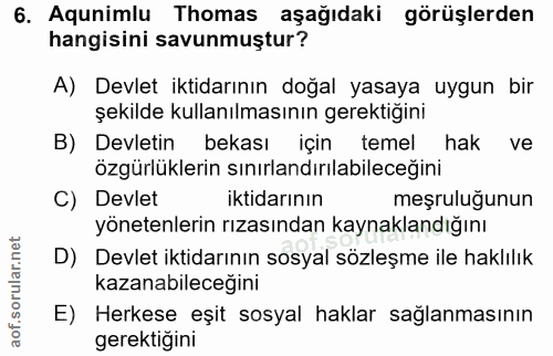 6. soru: Aqunimlu Thomas aşağıdaki görüşlerden hangisini savunmuştur? A) Devlet iktidarının doğal yasaya uygun bir şekilde kul…