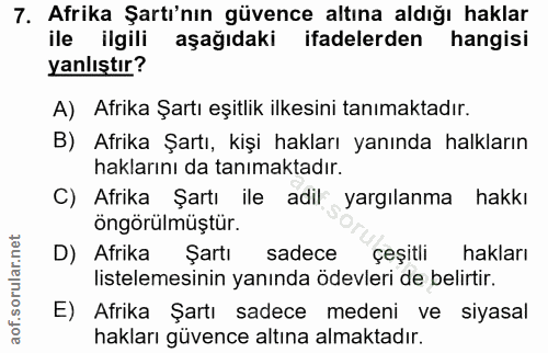 7. soru: Afrika Şartı'nın güvence altına aldığı haklar ile ilgili aşağıdaki ifadelerden hangisi yanlıştır? A) Afrika Şartı eşi…
