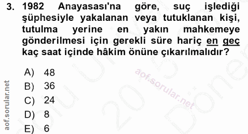 3. soru: 1982 Anayasası'na göre, suç işlediği şüphesiyle yakalanan veya tutuklanan kişi, tutulma yerine en yakın mahkemeye gön…