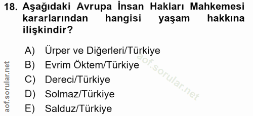 18. soru: Aşağıdaki Avrupa İnsan Hakları Mahkemesi kararlarından hangisi yaşam hakkına ilişkindir? A) Urper ve Diğerleri/Türkiy…