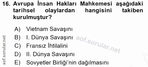 16. soru: Avrupa İnsan Hakları Mahkemesi aşağıdaki tarihsel olaylardan hangisini takiben kurulmuştur? B) I. Dünya Savaşıni aof.…