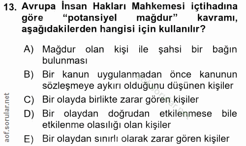 13. soru: Avrupa İnsan Hakları Mahkemesi içtihadına göre "potansiyel mağdur" kavramı, aşağıdakilerden hangisi için kullanılır?…