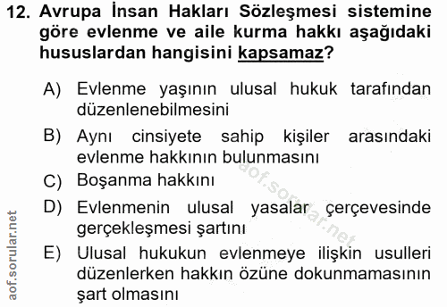 12. soru: Avrupa İnsan Hakları Sözleşmesi sistemine göre evlenme ve aile kurma hakkı aşağıdaki hususlardan hangisini kapsamaz?…