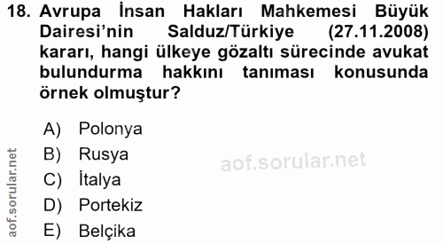 18. soru: Avrupa İnsan Hakları Mahkemesi Büyük Salduz/Türkiye (27.11.2008) kararı, hangi ülkeye gözaltı sürecinde avukat bulund…