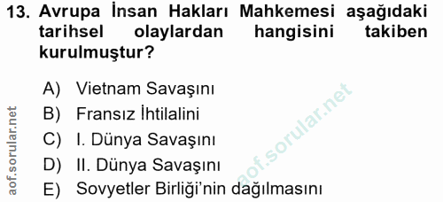 13. soru: Avrupa İnsan Hakları Mahkemesi aşağıdaki tarihsel olaylardan hangisini takiben kurulmuştur? A) Vietnam Savaşını B) Fr…