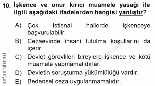 10. soru: İşkence ve onur kırıcı muamele yasağı ile ilgili aşağıdaki ifadelerden hangisi yanlıştır? A) Çok istisnai hallerde iş…