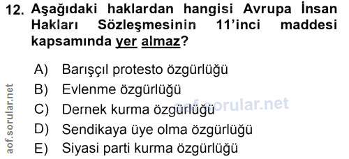 12. soru: Aşağıdaki haklardan hangisi Avrupa Insan Hakları Sözleşmesinin 11'inci maddesi kapsamında yer almaz? A) Barışçıl prot…