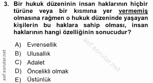3. soru: Bir hukuk düzeninin insan haklarının hiçbir türüne veya bir kısmına yer vermemiş olmasına rağmen o hukuk düzeninde ya…