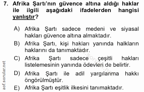 7. soru: Afrika Şartı'nın güvence altına aldığı haklar ile ilgili aşağıdaki ifadelerden hangisi yanlıştır? A) Afrika Şartı sad…