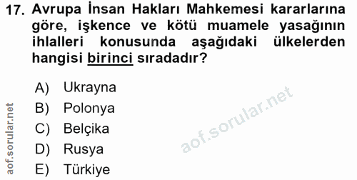 17. soru: Avrupa Insan Hakları Mahkemesi kararlarına göre, işkence ve kötü muamele yasağının ihlalleri konusunda aşağıdaki ülke…