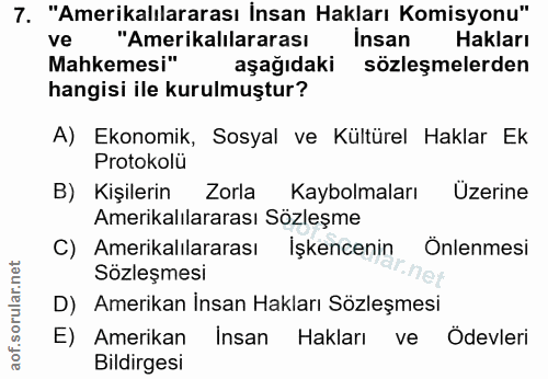 7. soru: "Amerikalılararası İnsan Hakları Komisyonu" ve "Amerikalılararası Insan Hakları Mahkemesi" aşağıdaki sözleşmelerden h…