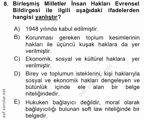 8. soru: Birleşmiş Milletler İnsan Hakları Evrensel Bildirgesi ile ilgili aşağıdaki ifadelerden hangisi yanlıştır? A) 1948 yıl…