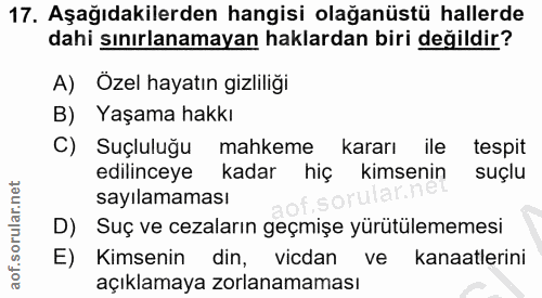 17. soru: Aşağıdakilerden hangisi olağanüstü hallerde dahi sınırlanamayan haklardan biri değildir? A) Özel hayatın gizliliği B)…