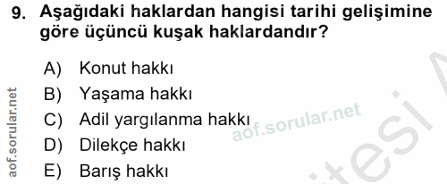 9. soru: Aşağıdaki haklardan hangisi tarihi gelişimine göre üçüncü kuşak haklardandır? A) Konut hakkı B) Yaşama hakkı C) Adil…