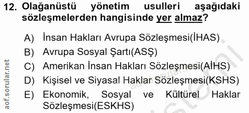 12. soru: Olağanüstü yönetim usulleri aşağıdaki sözleşmelerden hangisinde yer almaz? A) Insan Hakları Avrupa Sözleşmesi(HAS) B)…