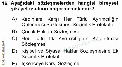 16. soru: Aşağıdaki sözleşmelerden hangisi bireysel şikâyet usulünü öngörmemektedir? A) Kadınlara Karşı Her Türlü Ayrımcılığın…