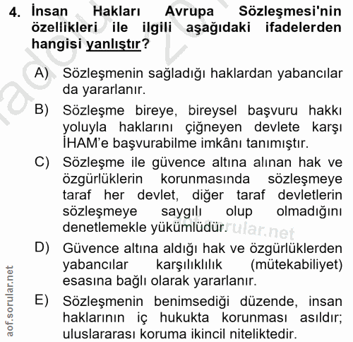4. soru: Insan , Hakları Avrupa Sözleşmesi'nin özellikleri ile ilgili aşağıdaki ifadelerden hangisi yanlıştır? A) Sozleşmenin…