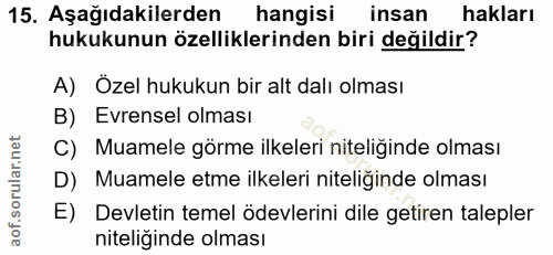 15. soru: Aşağıdakilerden hangisi insan hakları hukukunun özelliklerinden biri değildir? A) Özel hukukun bir alt dalı olması B)…