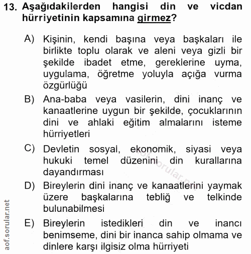 13. soru: Aşağıdakilerden hangisi din ve vicdan hürriyetinin kapsamına girmez? A) Kişinin, kendi başına veya başkaları ile birl…