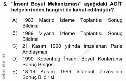 5. soru: "İnsani Boyut Mekanizması" aşağıdaki AGIT belgelerinden hangisi ile kabul edilmiştir? A) 1983 Madrid Izleme Toplantıs…