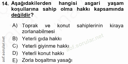 14. soru: Aşağıdakilerden hangisi asgari yaşam koşullarına sahip olma hakkı kapsamında değildir? A) Toprak ve konut sahiplerini…