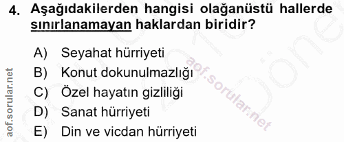 4. soru: Aşağıdakilerden hangisi olağanüstü hallerde sınırlanamayan haklardan biridir? A) Seyahat hürriyeti B) Konut dokunulma…