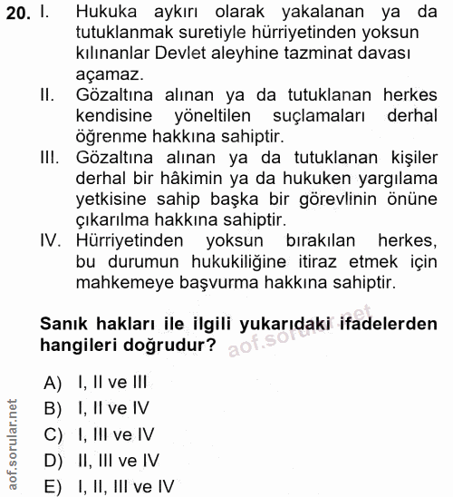 20. soru: I. Hukuka aykırı olarak yakalanan ya da tutuklanmak suretiyle hürriyetinden yoksun kılınanlar Devlet aleyhine tazmina…