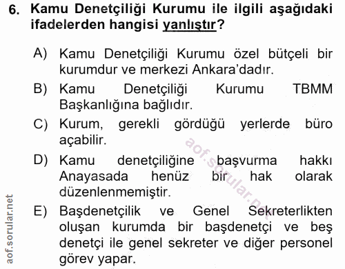 6. soru: Kamu Denetçiliği Kurumu ile ilgili aşağıdaki ifadelerden hangisi yanlıştır? A) Kamu Denetçiliği Kurumu özel bütçeli b…
