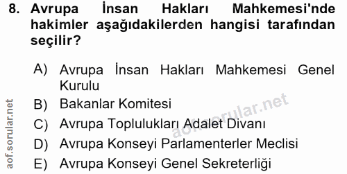 8. soru: Avrupa insan Hakları Mahkemesi'nde hakimler aşağıdakilerden hangisi tarafından seçilir? A) Avrupa Insan Hakları Mahke…