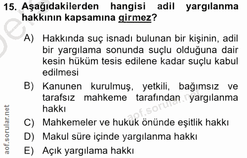 15. soru: Aşağıdakilerden hangisi adil yargılanma hakkının kapsamına girmez? A) Hakkında suç isnadı bulunan bir kişinin, adil b…