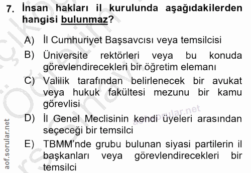 7. soru: Insan hakları il kurulunda aşağıdakilerden hangisi bulunmaz? A) II Cumhuriyet Başsavcısı veya temsilcisi B) Üniversit…