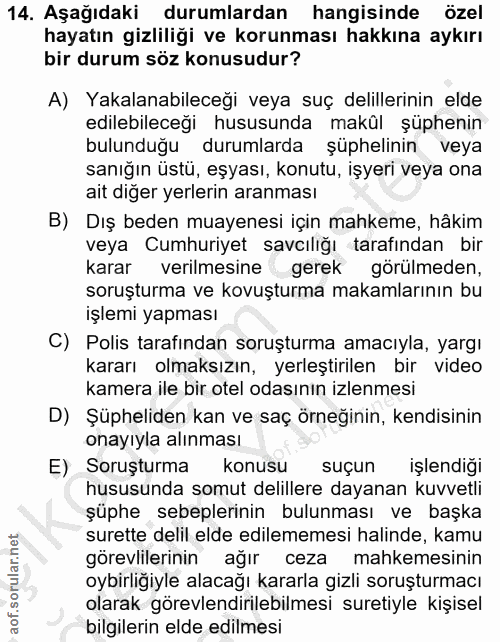 14. soru: Aşağıdaki durumlardan hangisinde özel hayatın gizliliği ve korunması hakkına aykırı bir durum söz konusudur? A) Yakal…