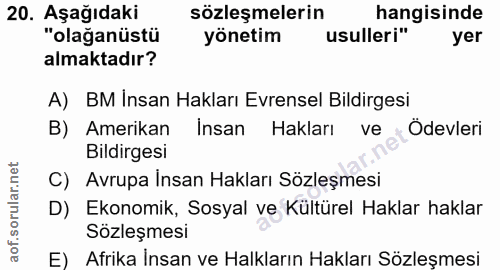 20. soru: Aşağıdaki sözleşmelerin hangisinde "olağanüstü yönetim usulleri" yer almaktadır? A) BM İnsan Hakları Evrensel Bildirg…