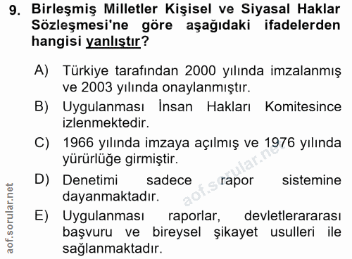 9. soru: Birleşmiş Milletler Kişisel ve Siyasal Haklar Sözleşmesi'ne göre aşağıdaki ifadelerden hangisi yanlıştır? A) Türkiye…