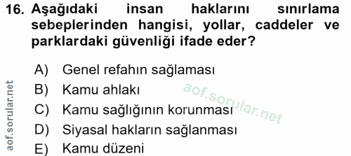 16. soru: Aşağıdaki insan haklarını sınırlama sebeplerinden hangisi, yollar, caddeler ve parklardaki güvenliği ifade eder? A) G…
