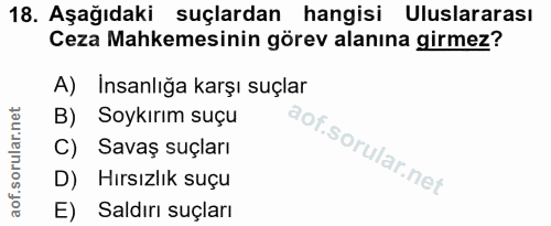 18. soru: Aşağıdaki suçlardan hangisi Uluslararası Ceza Mahkemesinin görev alanına girmez? A) Insanlığa karşı suçlar B) Soykırı…